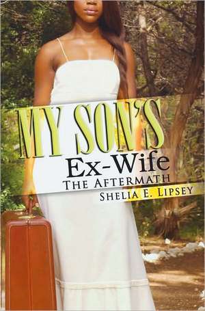 My Son's Ex-Wife: The Aftermath de Shelia E. Lipsey