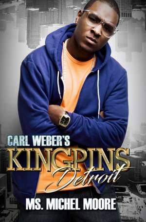 Carl Weber's Kingpins: Detroit: Kingpins de Michel Moore