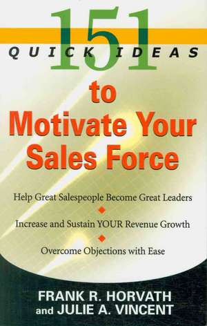 151 Quick Ideas to Motivate Your Sales Force de Frank R. Horvath