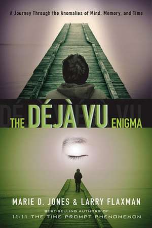 The Deja Vu Enigma: A Journey Through the Anomalies of Mind, Memory and Time de Marie D. Jones