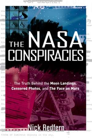 The NASA Conspiracies: The Truth Behind the Moon Landings, Censored Photos, and the Face on Mars de Nick Redfern