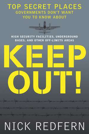 Keep Out!: Top Secret Places Governments Don't Want You to Know about de Nick Redfern