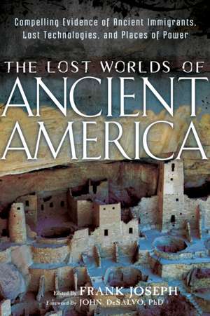 The Lost Worlds of Ancient America: Compelling Evidence of Ancient Immigrants, Lost Technologies, and Places of Power de John DeSalvo