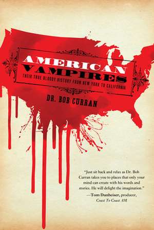 American Vampires: Their True Bloody History from New York to California de Bob Curran