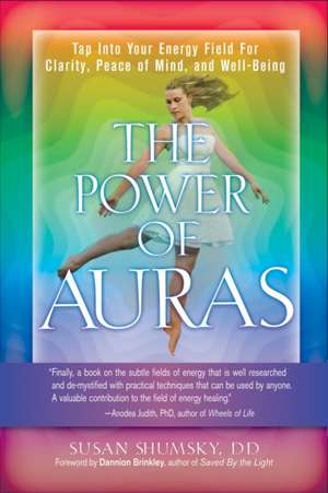 The Power of Auras: Tap Into Your Energy Field for Clarity, Peace of Mind, and Well-Being de Susan Shumsky