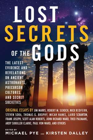 Lost Secrets of the Gods: The Latest Evidence and Revelations on Ancient Astronauts, Precursor Cultures, and Secret Societies de Michael Pye