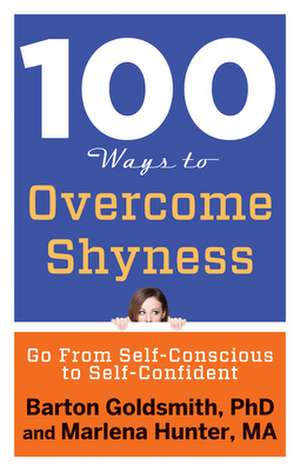 100 Ways to Overcome Shyness: Go from Self-Conscious to Self-Confident de Barton Goldsmith Phd