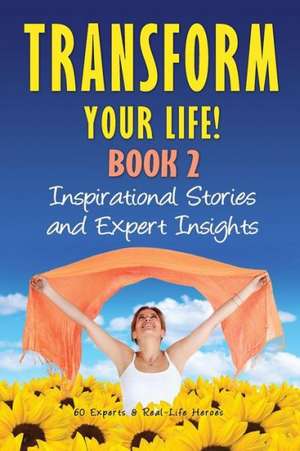 Transform Your Life Book 2: Inspirational Stories and Expert Insights de Natalie Rivera