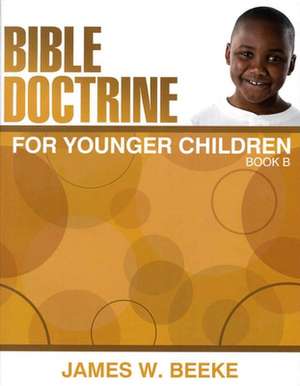 Bible Doctrine for Younger Children, Book B de James W. Beeke