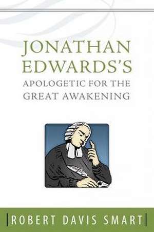 Jonathan Edwards's Apologetic for the Great Awakening de Robert Davis Smart