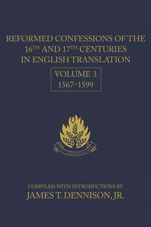 Reformed Confessions of the 16th and 17th Centuries in English Translation: Volume 3, 1567 1599 de James T. Dennision