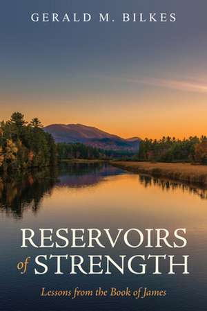 Reservoirs of Strength: Lessons from the Book of James de Gerald M. Bilkes