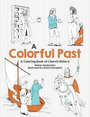 Colorful Past: A Coloring Book of Church History Through the Centuries de William Boekestein