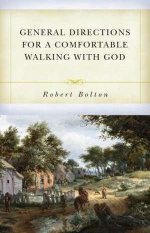 General Directions for Comfortable Walking with God de Robert Bolton