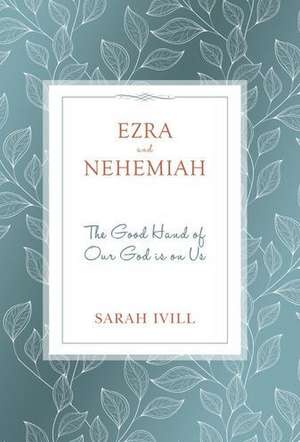 Ezra & Nehemiah: The Good Hand of Our God Is Upon Us de Sarah Ivill