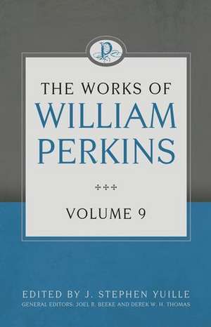 The Works of William Perkins, Volume 9 de William Perkins