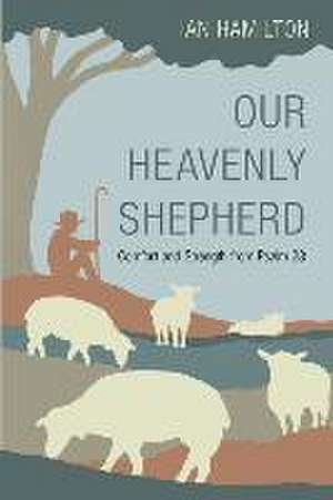 Our Heavenly Shepherd: Comfort and Strength from Psalm 23 de Ian Hamilton