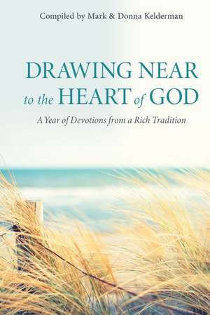 Drawing Near to the Heart of God: A Year of Devotions from a Rich Tradition de Donna Kelderman