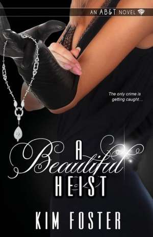 A Beautiful Heist de Kim Foster