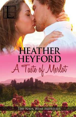 A Taste of Merlot de Heather Heyford