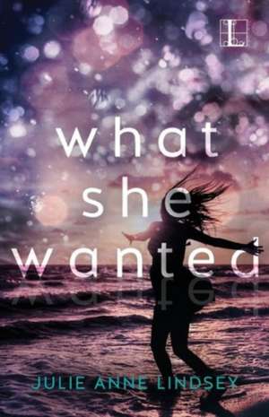 What She Wanted de Julie Anne Lindsey