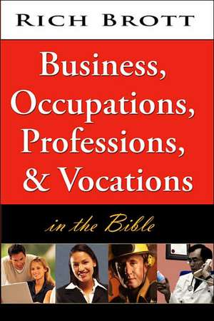 Business, Occupations, Professions, & Vocations in the Bible de Rich Brott