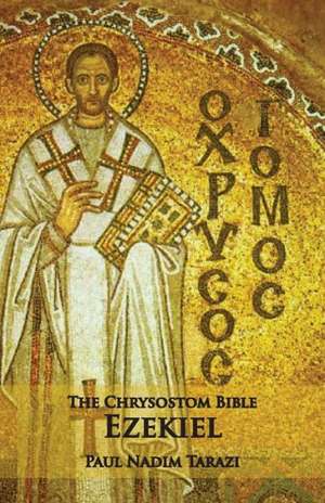 The Chrysostom Bible - Ezekiel: A Commentary de Paul Nadim Tarazi