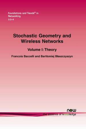 Stochastic Geometry and Wireless Networks: Volume I Theory de Francois Baccelli