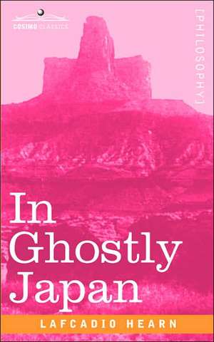 In Ghostly Japan de Lafcadio Hearn