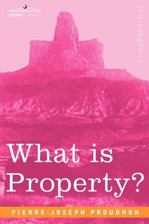 What Is Property? de Pierre-Joseph Proudhon