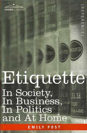 Etiquette: In Society, in Business, in Politics and at Home de Emily Post