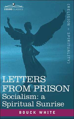 Letters from Prison: Socialism as a Spiritual Sunrise de Bouck White