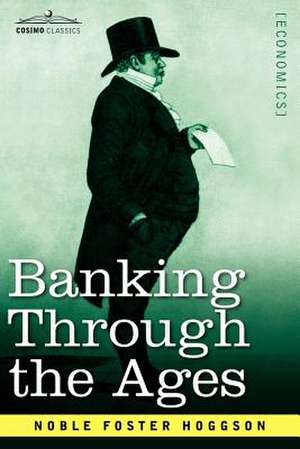 Banking Through the Ages de Noble Foster Hoggson