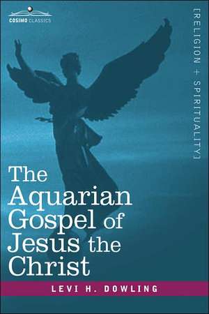 The Aquarian Gospel of Jesus the Christ de Levi H. Dowling