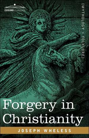 Forgery in Christianity de Joseph Wheless