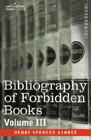 Bibliography of Forbidden Books - Volume III de Henry Spencer Ashbee