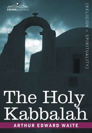 The Holy Kabbalah de Arthur Edward Waite