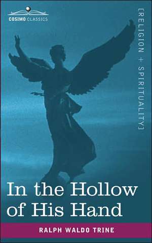 In the Hollow of His Hand de Ralph Waldo Trine