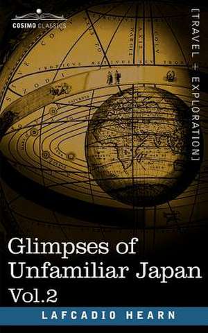 Glimpses of Unfamiliar Japan, Vol.2 de Lafcadio Hearn