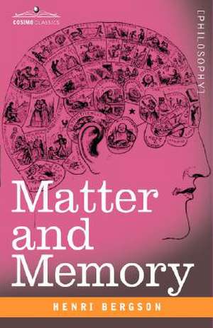 Matter and Memory de Henri Louis Bergson