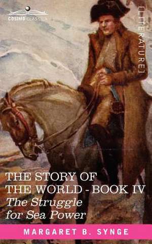 The Struggle for Sea Power, Book IV of the Story of the World de M. B. Synge