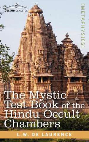 The Mystic Test Book of the Hindu Occult Chambers de L. W. de Laurence