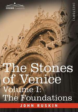 The Stones of Venice - Volume I de John Ruskin