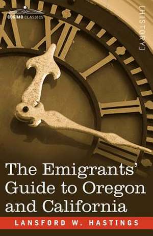 The Emigrants' Guide to Oregon and California de Lansford W. Hastings