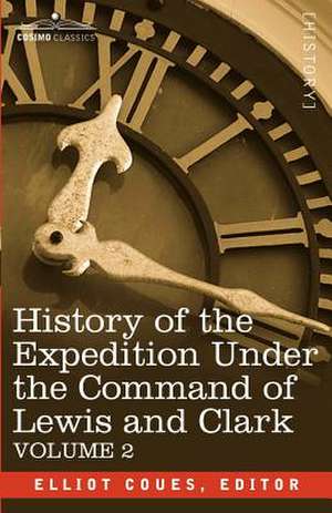 History of the Expedition Under the Command of Lewis and Clark, Vol.2 de Elliott Coues