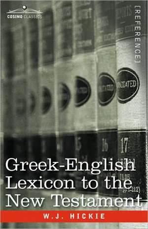 Greek-English Lexicon to the New Testament de W. J. Hickie