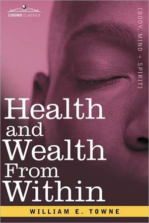 Health and Wealth from Within de William E. Towne