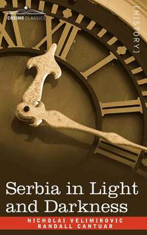 Serbia in Light and Darkness de The Archbishop of Canterbury