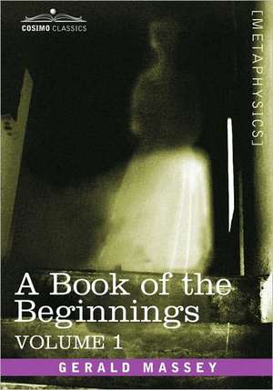 A Book of the Beginnings, Vol.1 de Gerald Massey