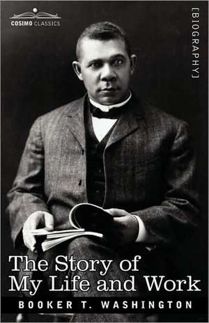 The Story of My Life and Work de Booker T Washington